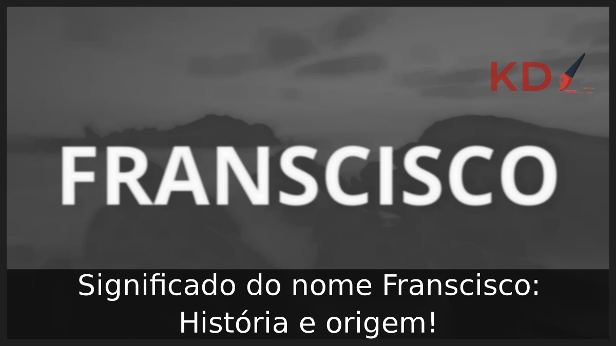 Significado do nome Franscisco: História e origem! 2 Significado do nome Franscisco: História e origem!
