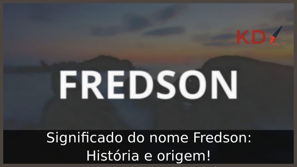 Significado do nome Fredson: História e origem!