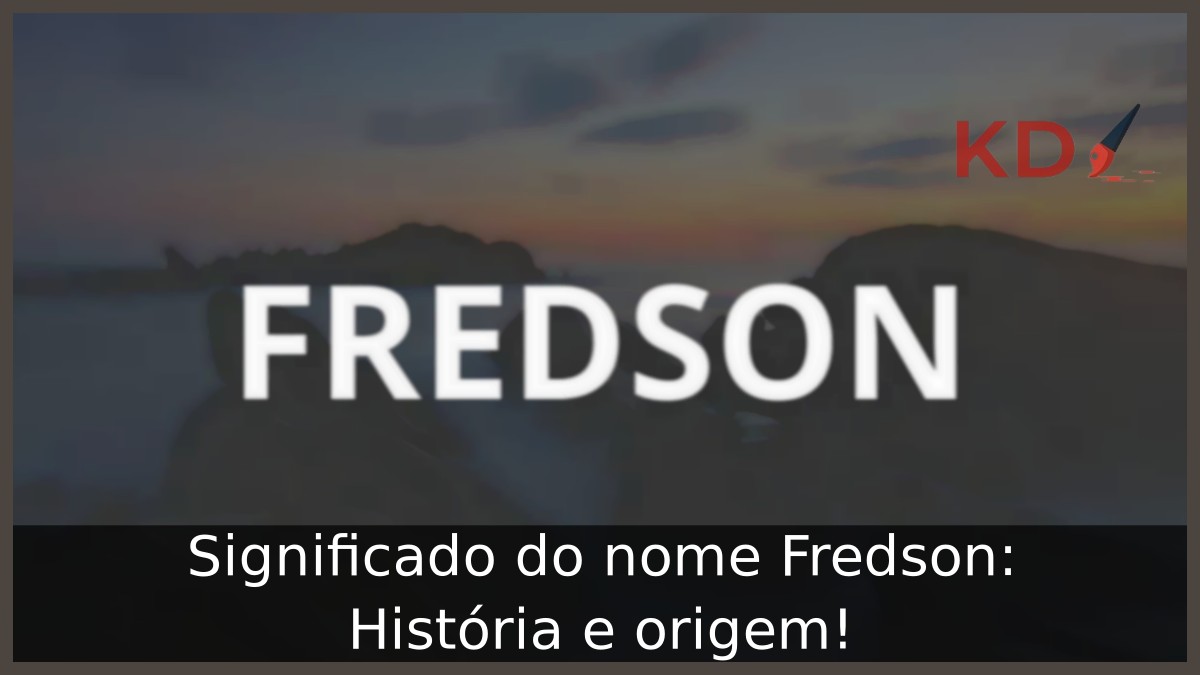 Significado do nome Fredson: História e origem!