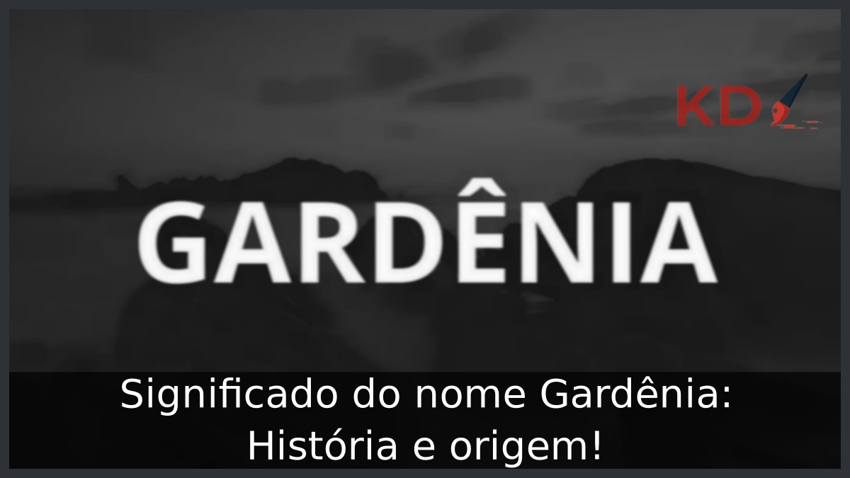 Significado do nome Gardênia: História e origem!