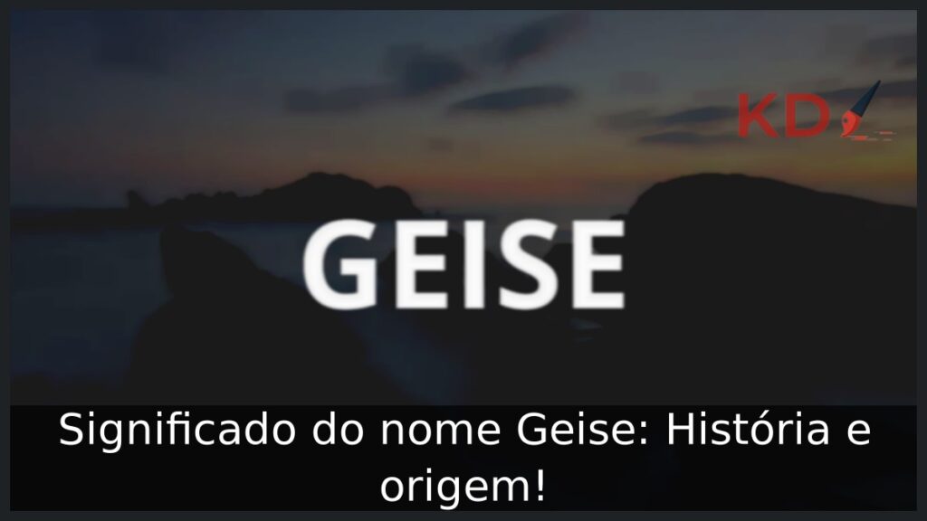 Significado do nome Geise: História e origem! 1 Significado do nome Geise: História e origem!