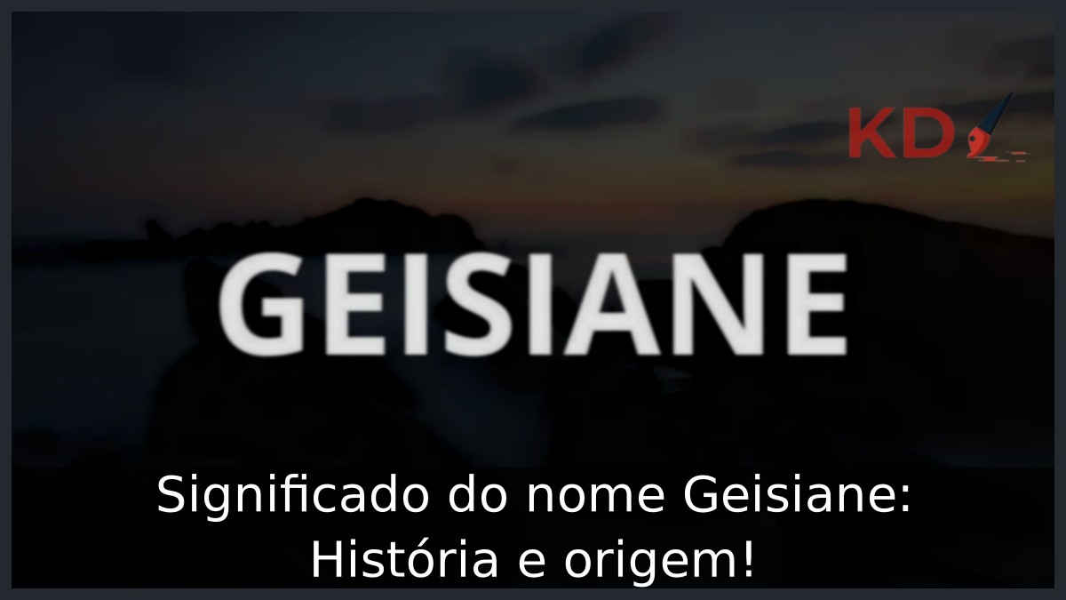 Significado do nome Geisiane: História e origem! 7 Significado do nome Geisiane: História e origem!