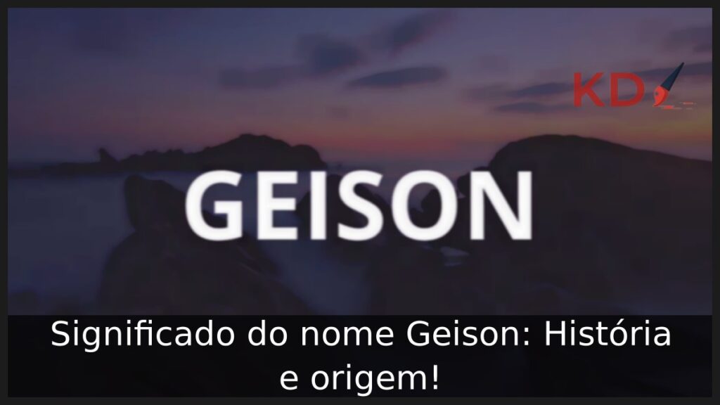 Significado do nome Geison: História e origem!