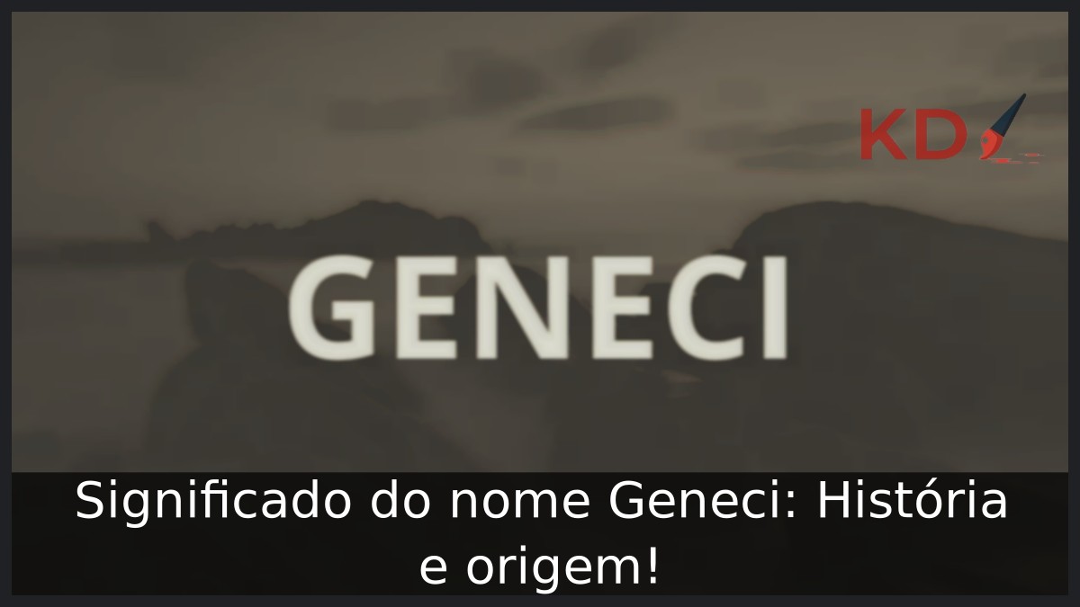 Significado do nome Geneci: História e origem!