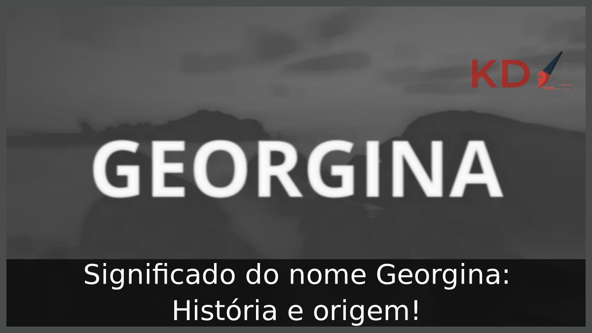 Significado do nome Georgina: História e origem! 10 Significado do nome Georgina: História e origem!