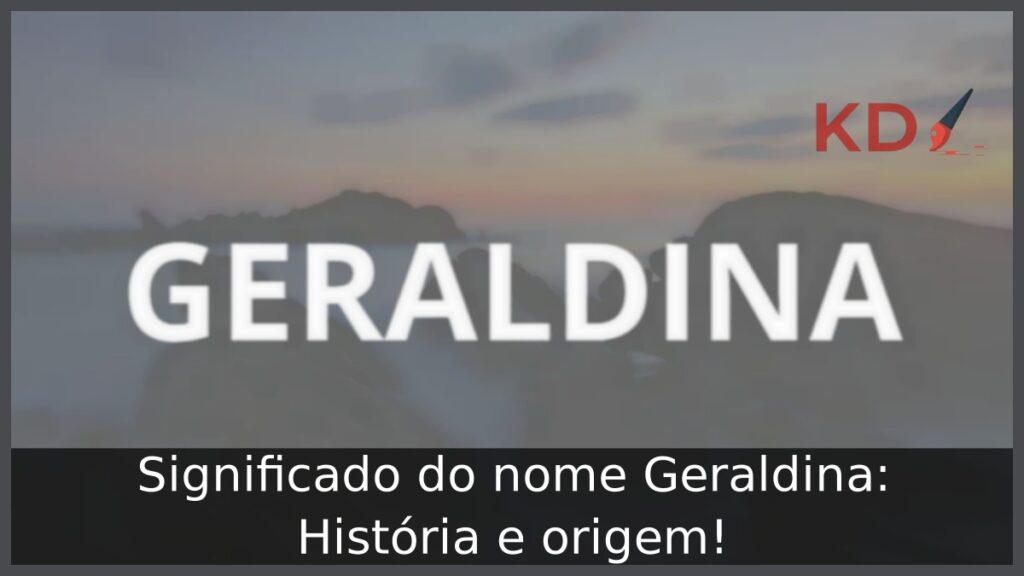 Significado do nome Geraldina: História e origem! 1 Significado do nome Geraldina: História e origem!