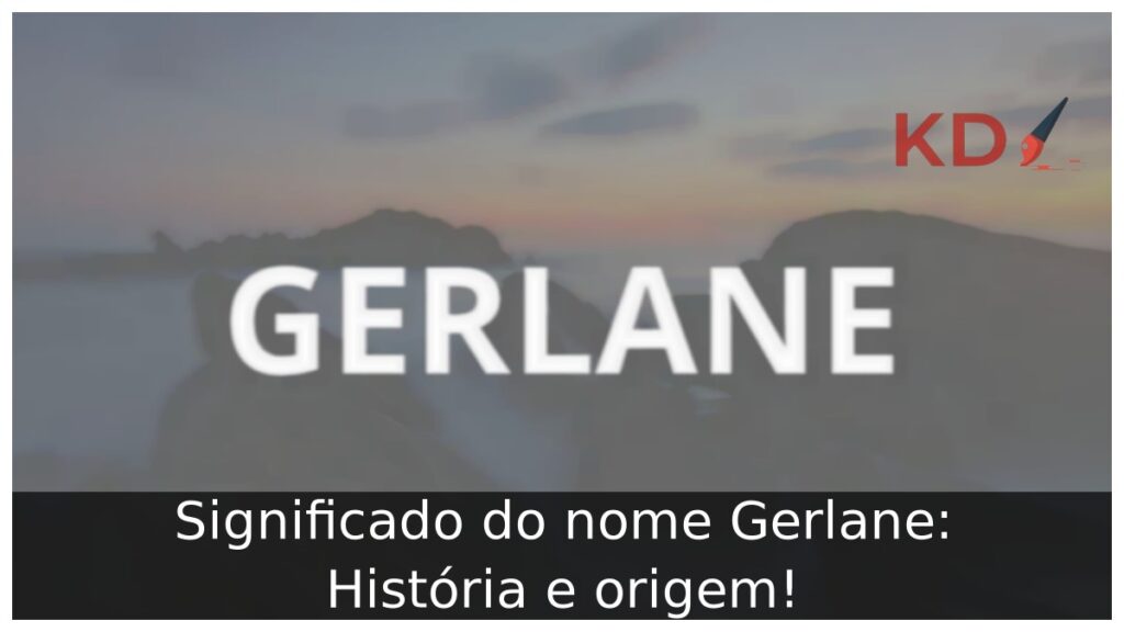 Significado do nome Gerlane: História e origem!