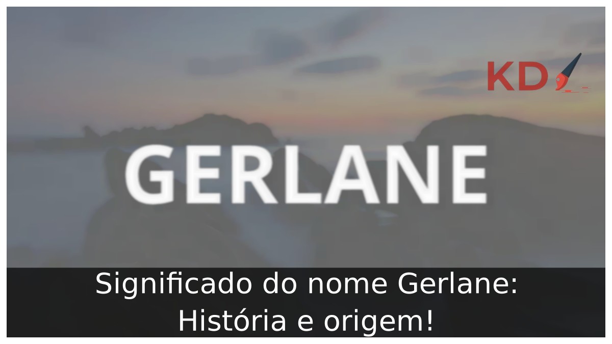 Significado do nome Gerlane: História e origem! 3 Significado do nome Gerlane: História e origem!