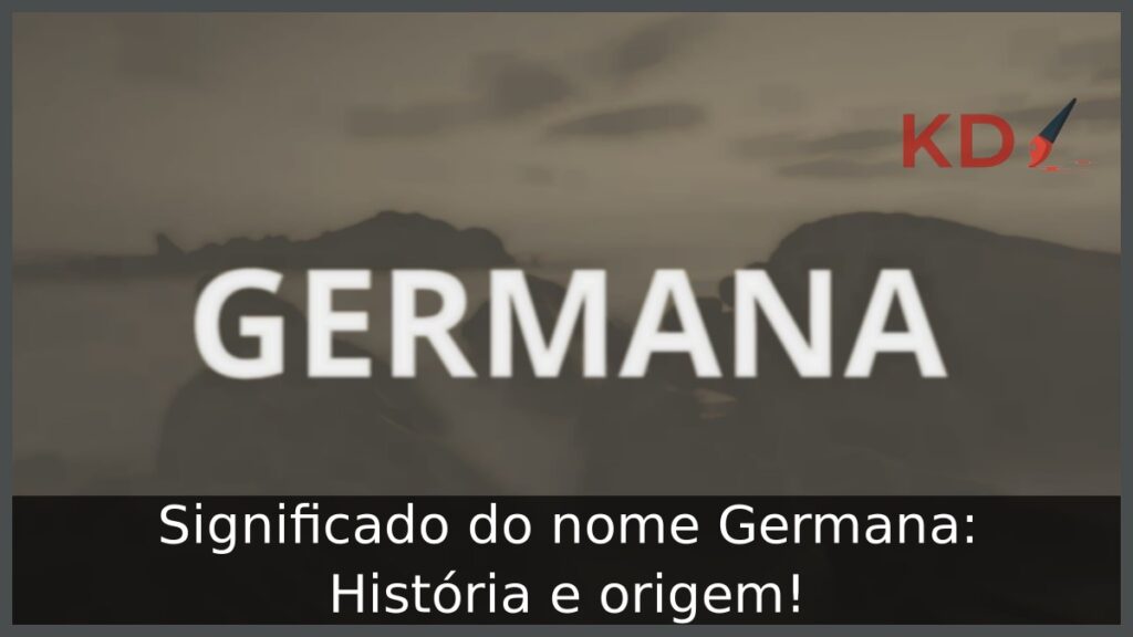 Significado do nome Germana: História e origem! 1 Significado do nome Germana: História e origem!