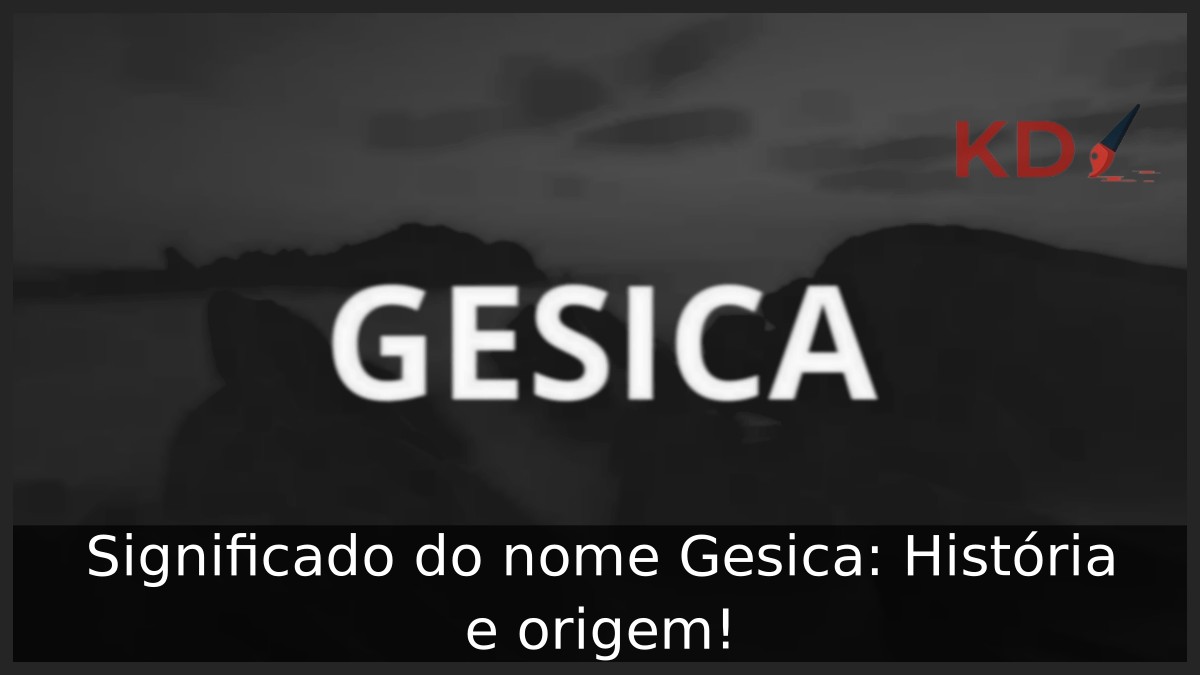 Significado do nome Gesica: História e origem! 6 Significado do nome Gesica: História e origem!