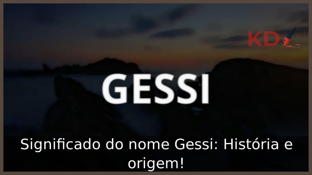 Significado do nome Gessi: História e origem! 1 Significado do nome Gessi: História e origem!