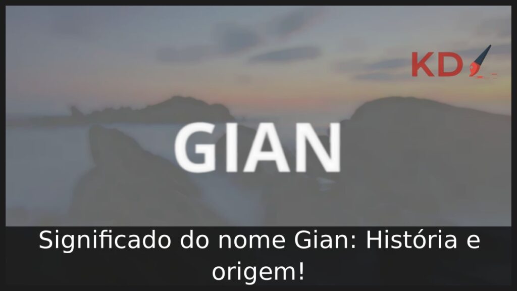 Significado do nome Gian: História e origem! 1 Significado do nome Gian: História e origem!
