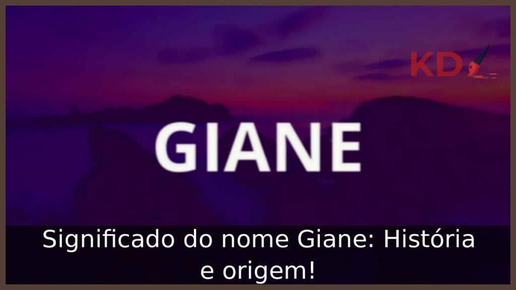 Significado do nome Giane: História e origem!