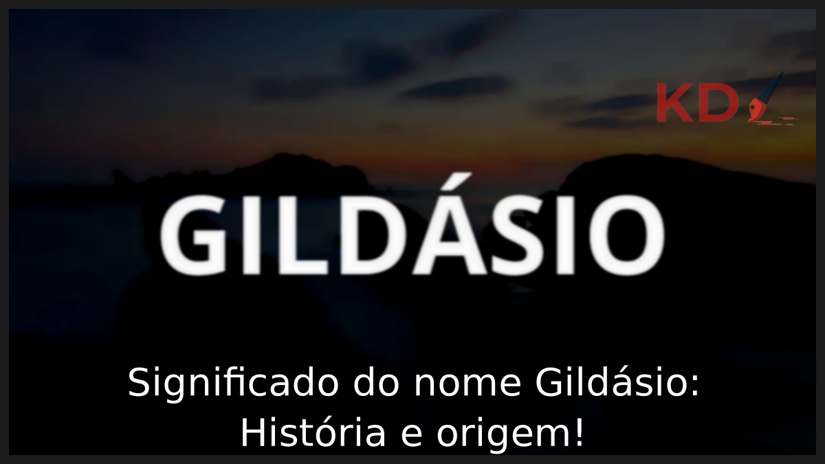 Significado do nome Gildásio: História e origem! 8 Significado do nome Gildásio: História e origem!