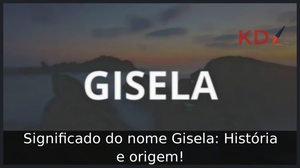Significado do nome Gisela: História e origem! 1 Significado do nome Gisela: História e origem!