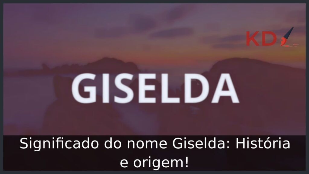 Significado do nome Giselda: História e origem! 1 Significado do nome Giselda: História e origem!