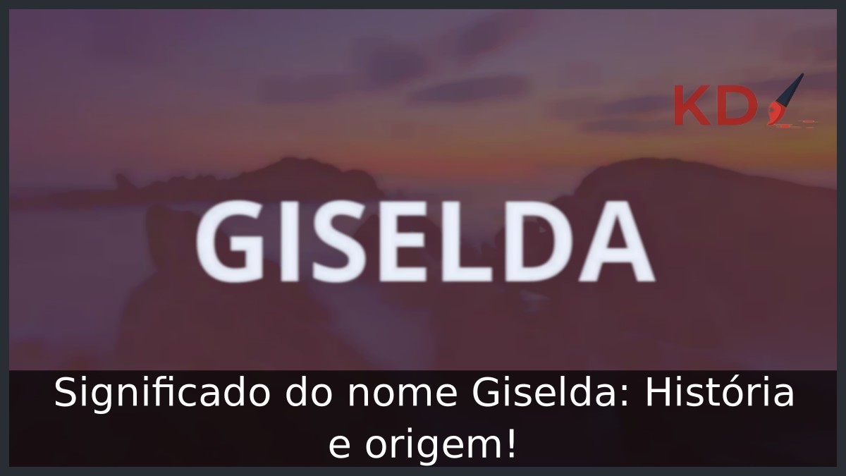 Significado do nome Giselda: História e origem! 5 Significado do nome Giselda: História e origem!