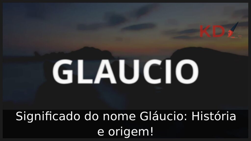 Significado do nome Gláucio.