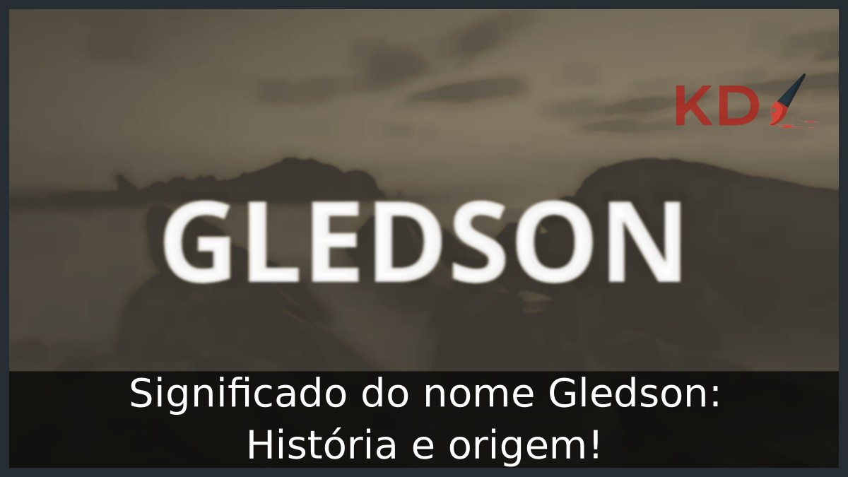 Significado do nome Gledson: História e origem! 6 Significado do nome Gledson: História e origem!
