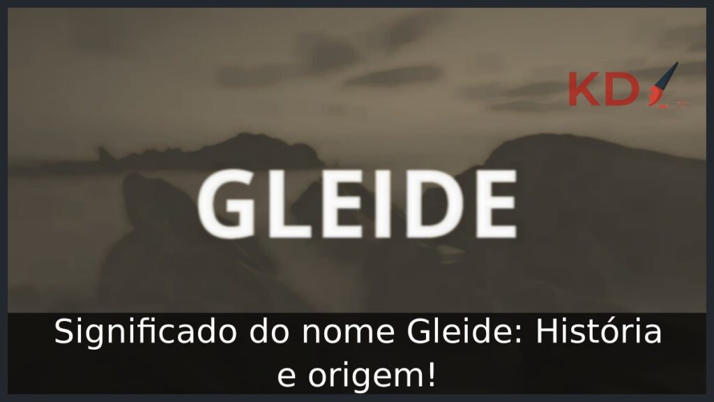 Significado do nome Gleide: História e origem! 1 Significado do nome Gleide: História e origem!