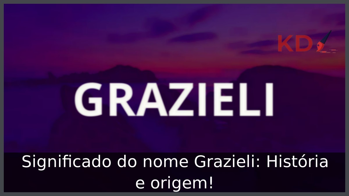 Significado do nome Grazieli: História e origem!