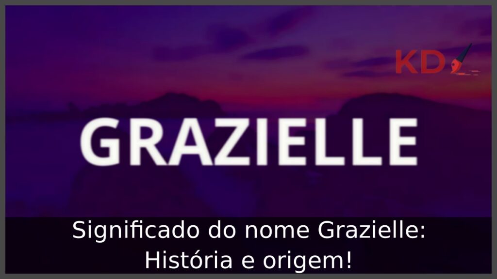 Significado do nome Grazielle: História e origem! 1 Significado do nome Grazielle: História e origem!