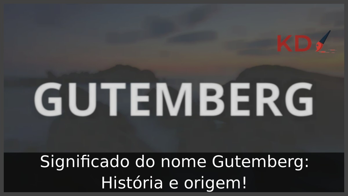 Significado do nome Gutemberg: História e origem!