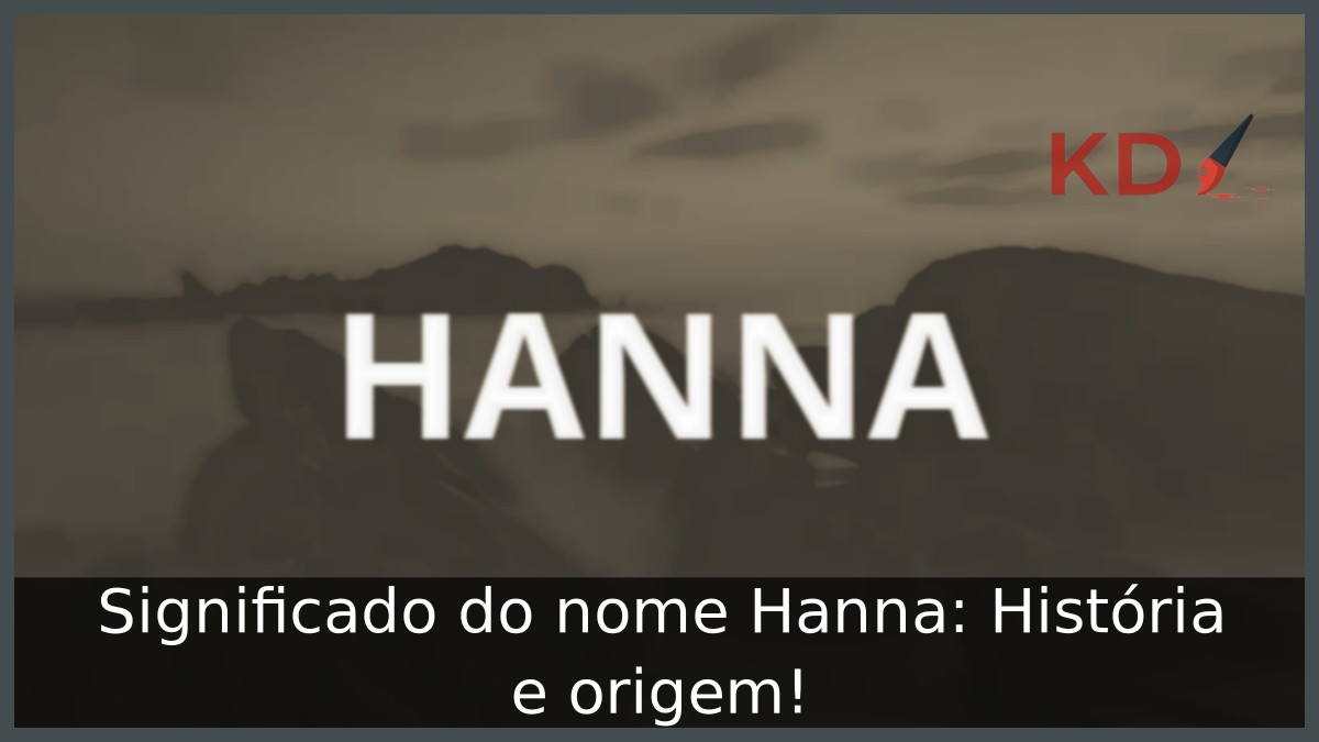 Significado do nome Hanna: História e origem!