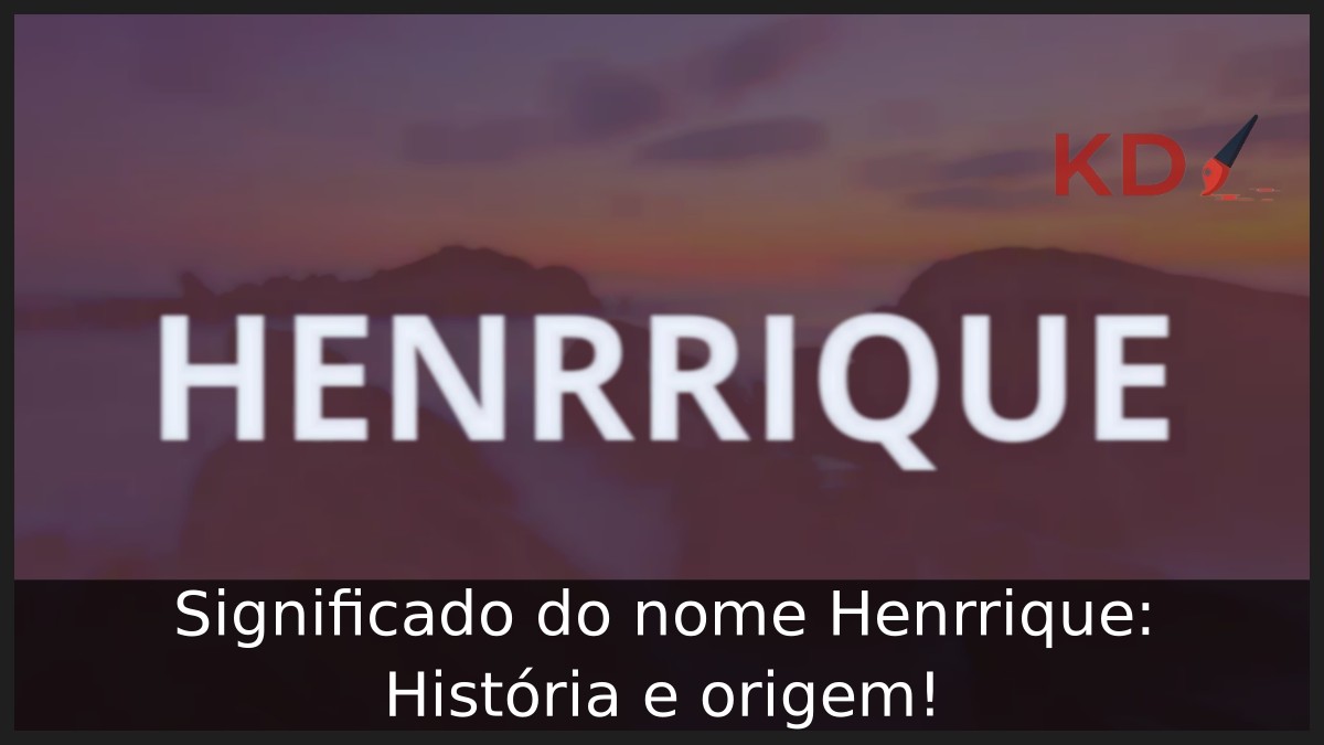 Significado do nome Henrrique: História e origem! 3 Significado do nome Henrrique: História e origem!
