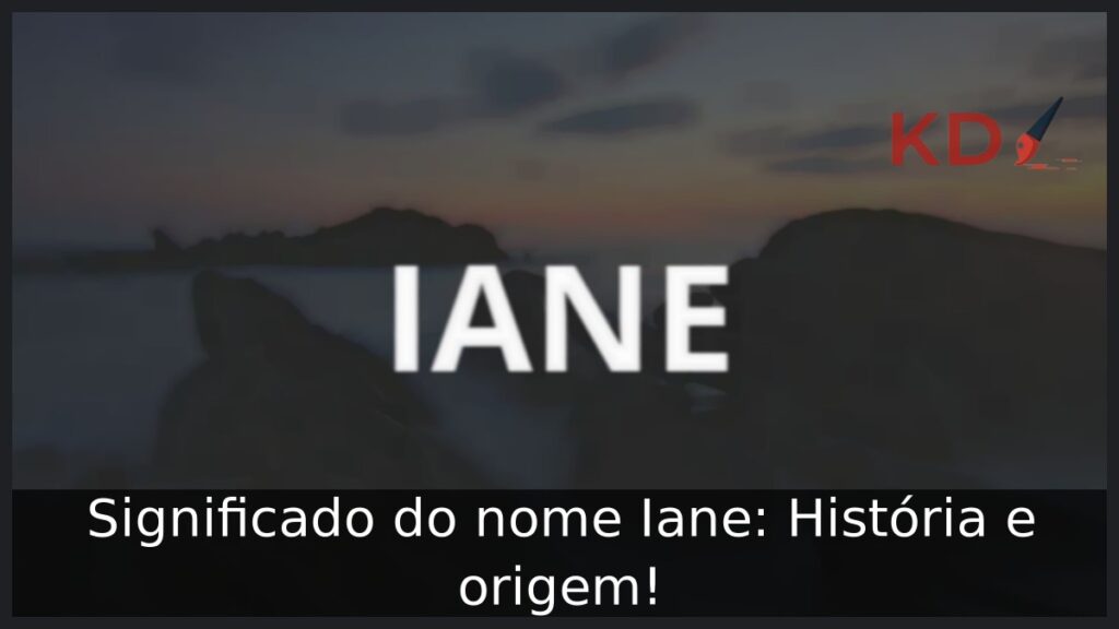 Significado do nome Iane: História e origem!
