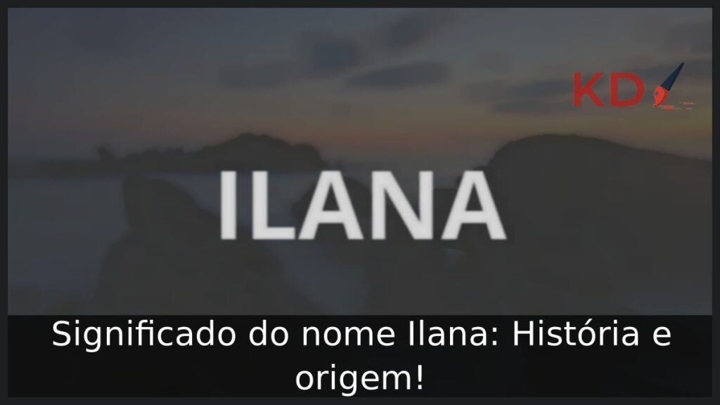 Significado do nome Ilana: História e origem! 1 Significado do nome Ilana: História e origem!