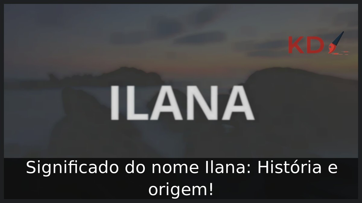 Significado do nome Ilana: História e origem!