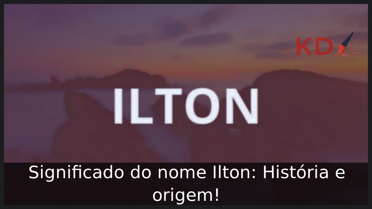 Significado do nome Ilton: História e origem!