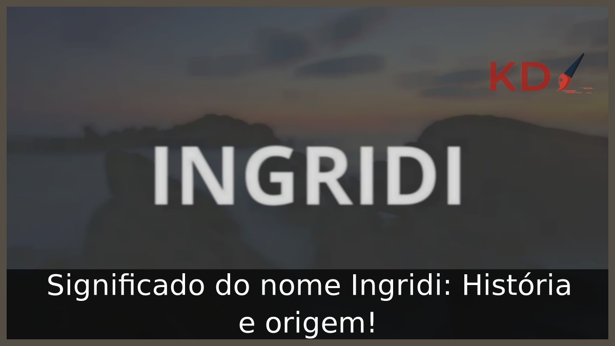 Significado do nome Ingridi: História e origem! 10 Significado do nome Ingridi: História e origem!