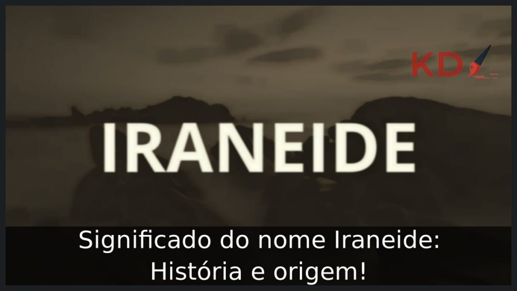 Significado do nome Iraneide: História e origem! 1 Significado do nome Iraneide: História e origem!