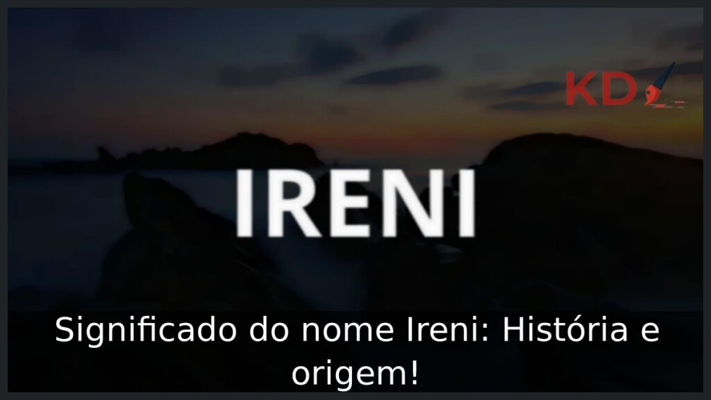 Significado do nome Ireni: História e origem! 1 Significado do nome Ireni: História e origem!