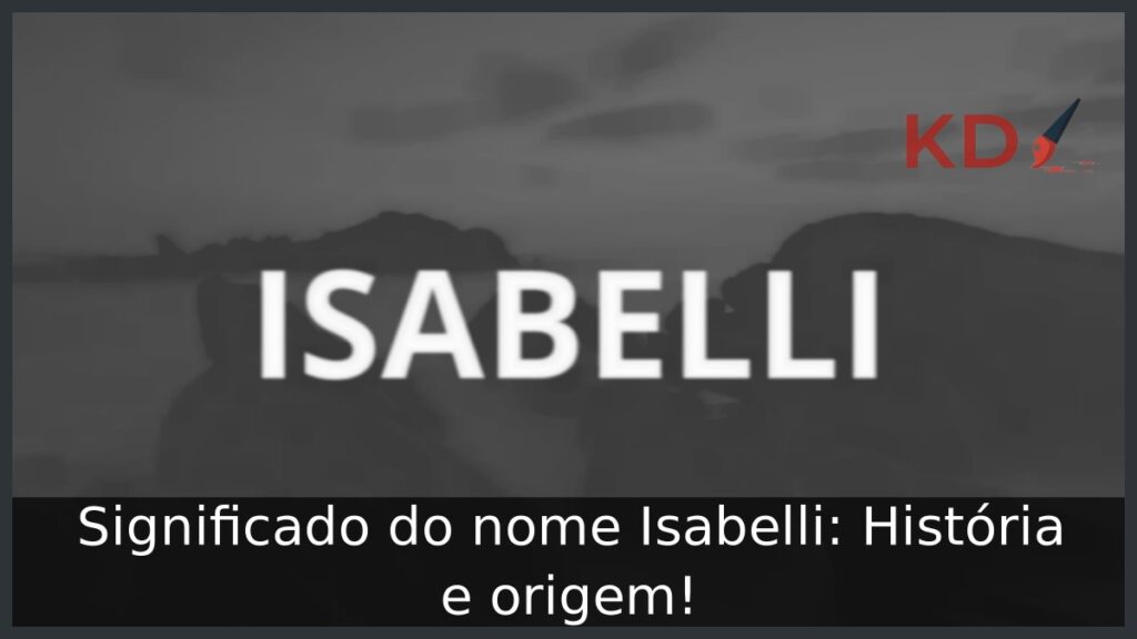 Significado do nome Isabelli: História e origem! 1 Significado do nome Isabelli: História e origem!