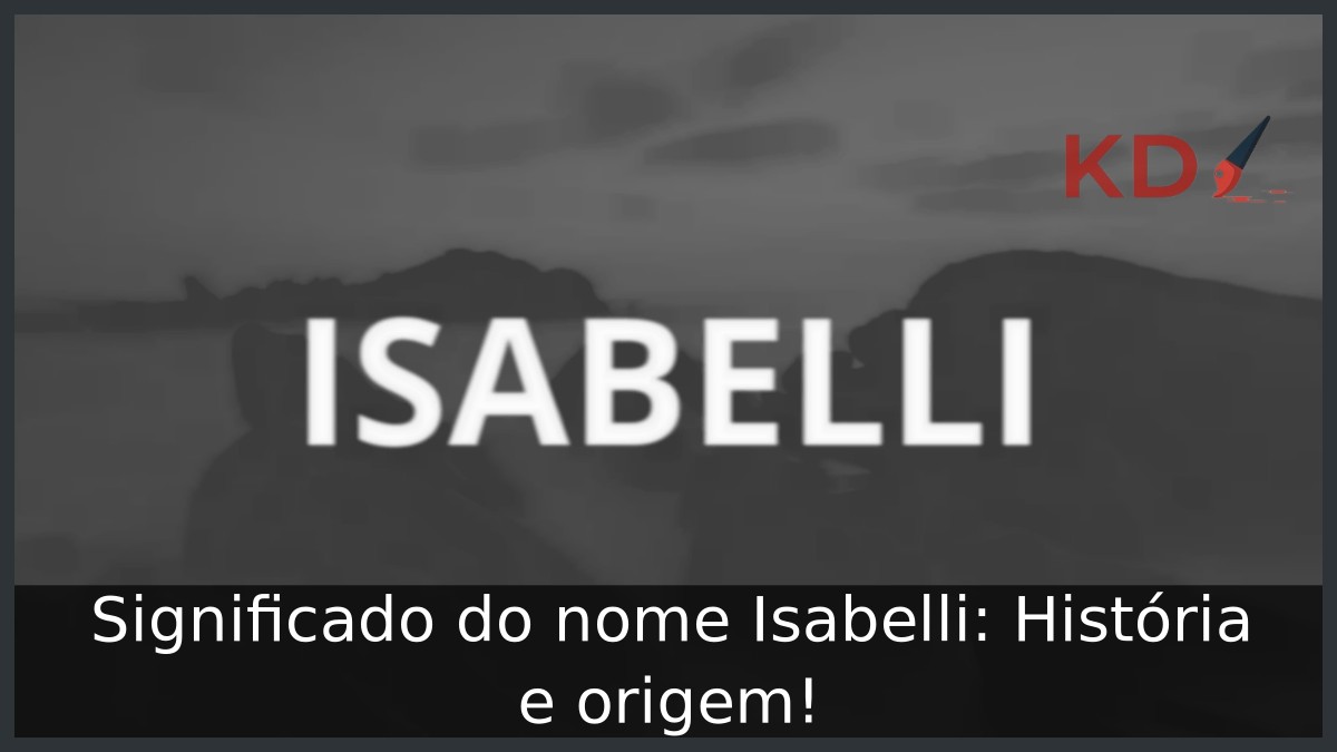 Significado do nome Isabelli: História e origem! 1 Significado do nome Isabelli: História e origem!