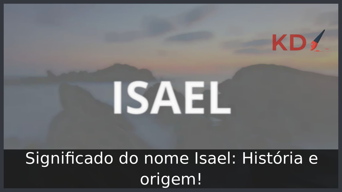 Significado do nome Isael: História e origem! 6 Significado do nome Isael: História e origem!