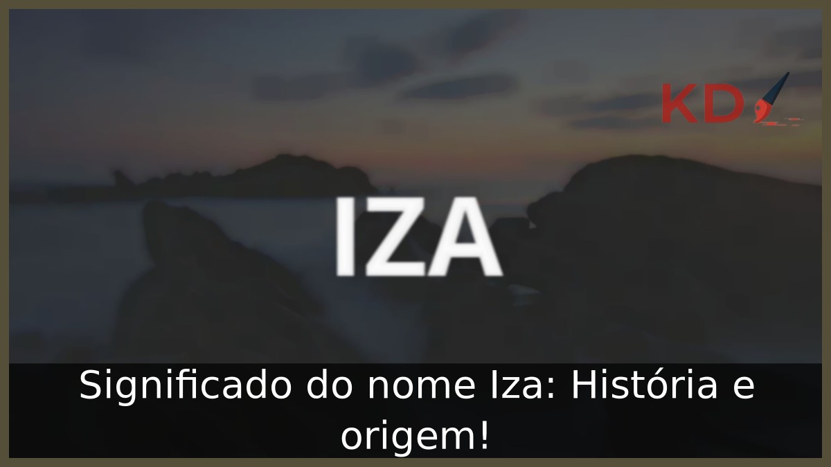 Significado do nome Iza: História e origem! 5 Significado do nome Iza: História e origem!