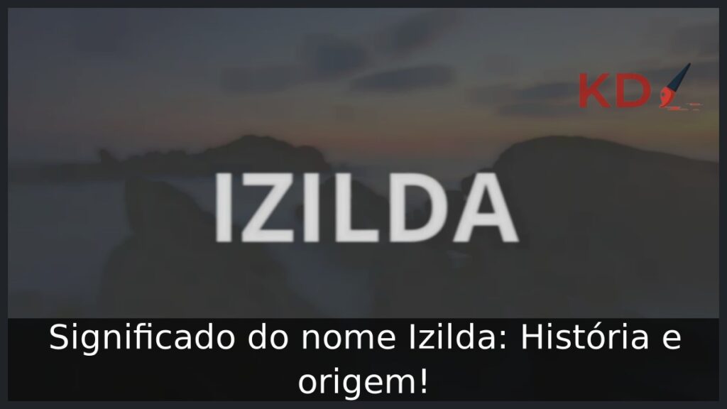 Significado do nome Izilda: História e origem! 1 Significado do nome Izilda: História e origem!