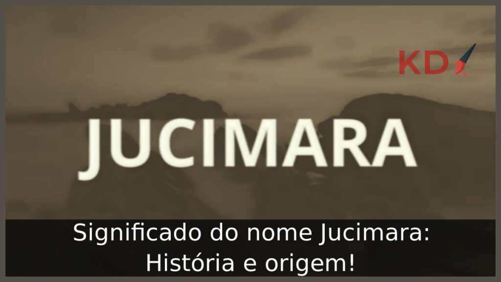 Significado do nome Jucimara: História e origem! 1 Significado do nome Jucimara: História e origem!