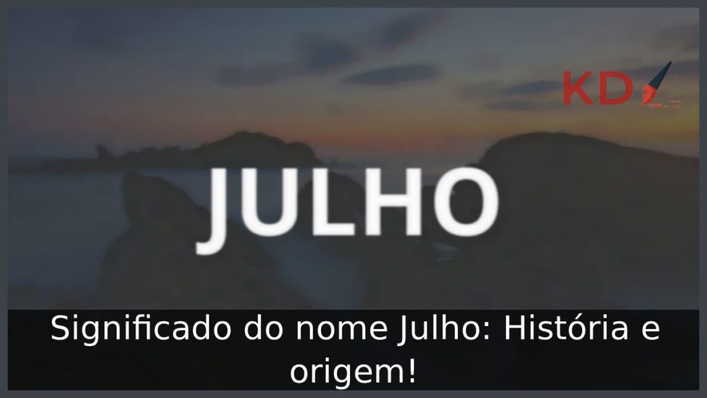 Significado do nome Julho: História e origem!