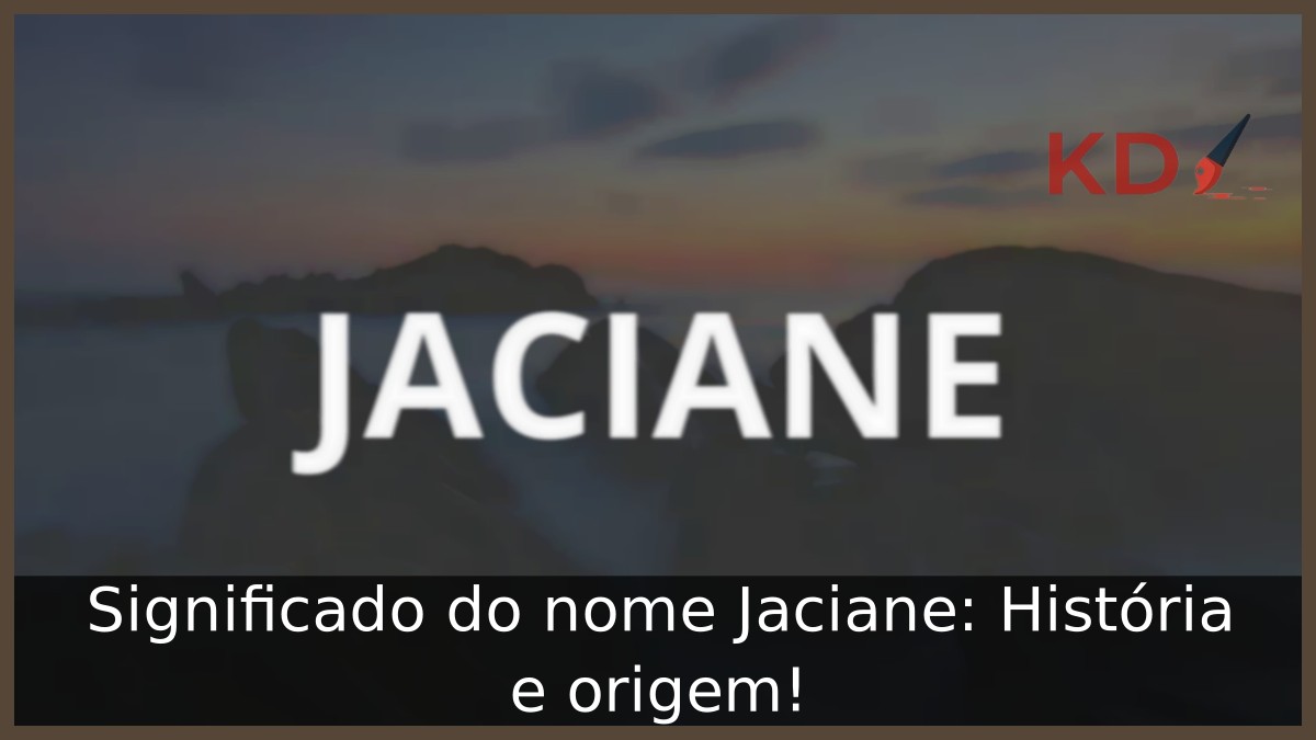 Significado do nome Jaciane: História e origem!