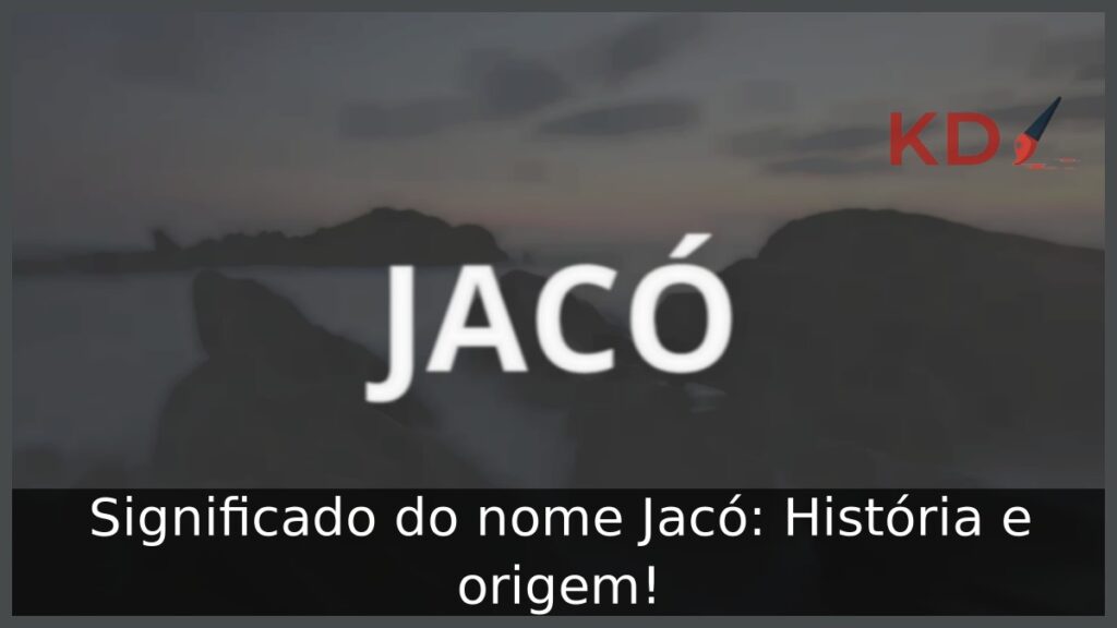 Significado do nome Jacó: História e origem! 1 Significado do nome Jacó: História e origem!