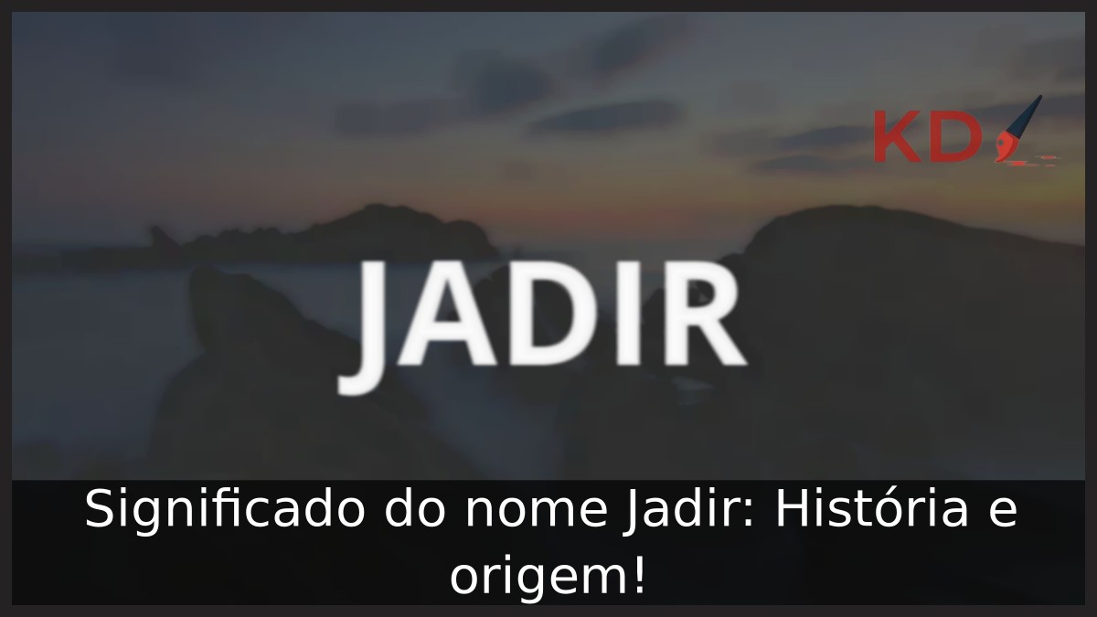Significado do nome Jadir: História e origem!
