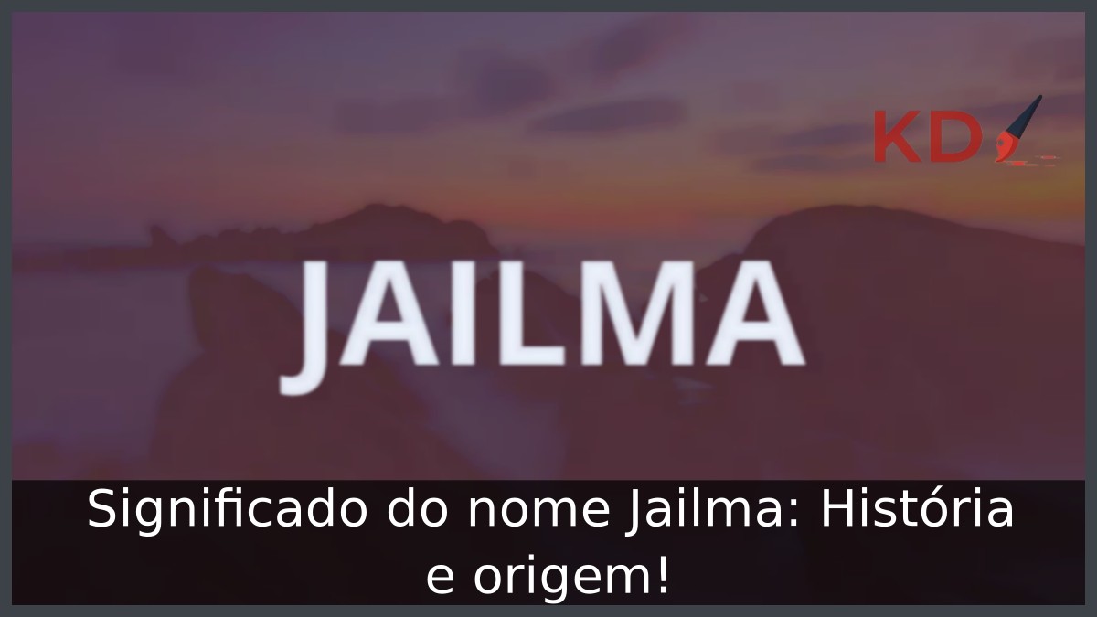 Significado do nome Jailma: História e origem!