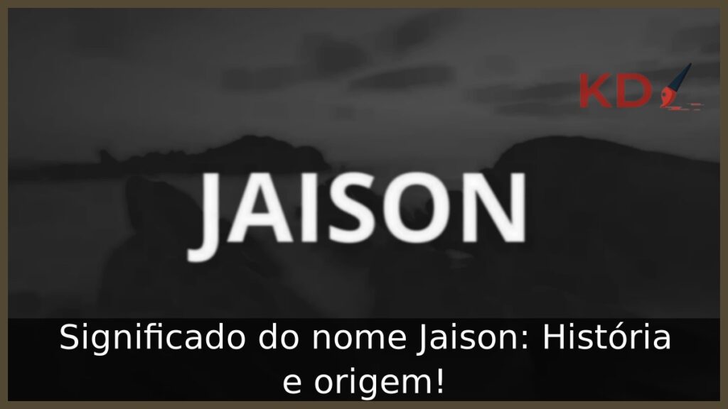 Significado do nome Jaison: História e origem! 1 Significado do nome Jaison: História e origem!
