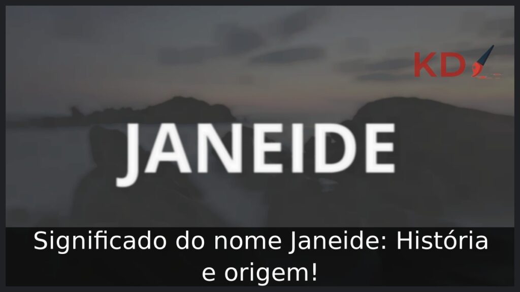Significado do nome Janeide: História e origem! 1 Significado do nome Janeide: História e origem!