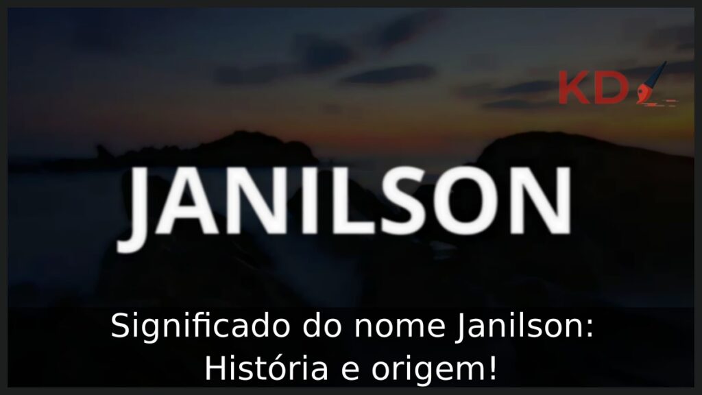 Significado do nome Janilson: História e origem! 1 Significado do nome Janilson: História e origem!